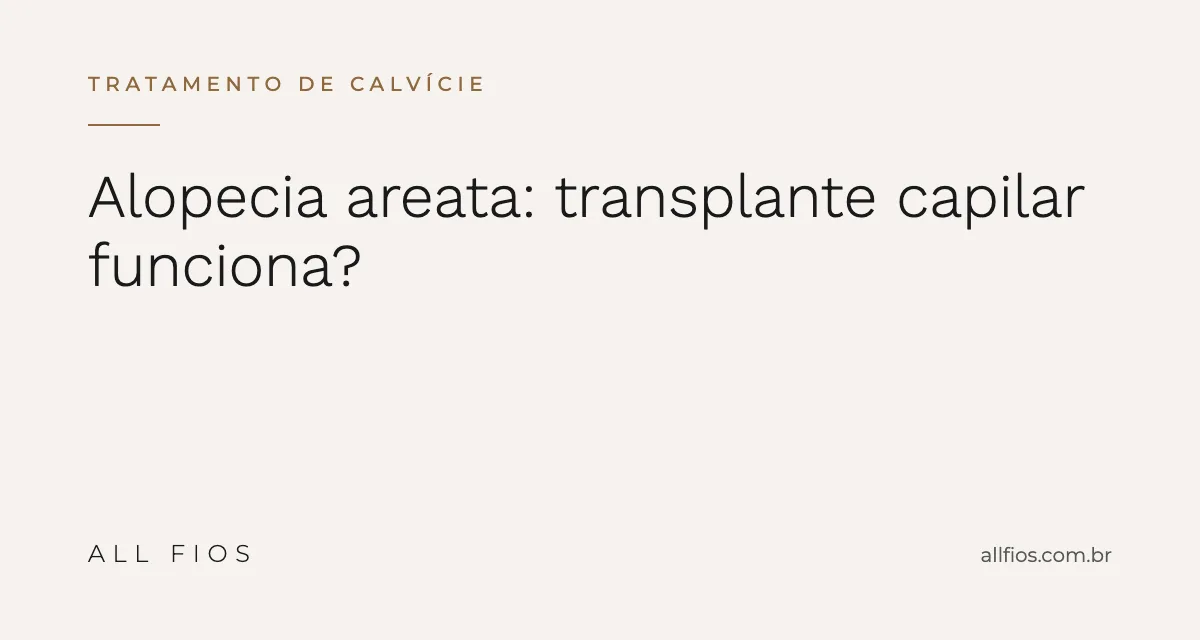 Alopecia Areata: Transplante Capilar Funciona?