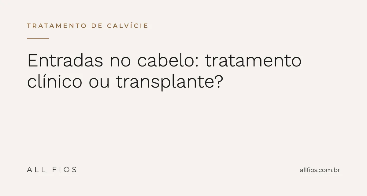 Entradas no Cabelo: Tratamento Clínico ou Transplante?